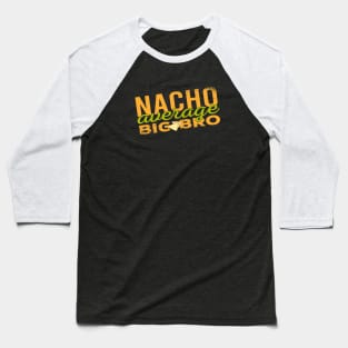 Nacho Average Big Bro - Food Pun Baseball T-Shirt